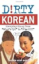 Dirty Korean: Everyday Slang from "What's Up?" to "F*%# Off!" (Dirty Everyday Slang)