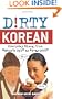 Dirty Korean: Everyday Slang from "What's Up?" to "F*%# Off!"