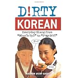 Dirty Korean: Everyday Slang from "What's Up?" to "F*%# Off!"by Haewon Geebi Baek