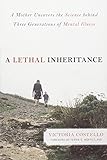 A Lethal Inheritance: A Mother Uncovers the Science Behind Three Generations of Mental Illness