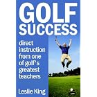 Click here to buy Golf Success: Direct instruction from one of golf's greatest teachers by  Leslie King.