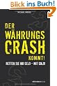 Der W�hrungscrash kommt!: Retten Sie Ihr Geld - mit Gold!