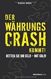 Der W&auml;hrungscrash kommt!: Retten Sie Ihr Geld - mit Gold! - Michael Mross