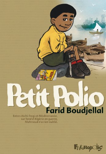 Petit Polio : Entre chichi-fregi et M�diterran�e, sur fond d_Alg�rie en guerre, Mahmoud n_a rien oubli�