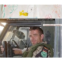 Randnotizen - Hundert Mann und ein Befehl: Als Berufssoldat in Afghanistan, als Mensch in der Heimat - ein Tagebuch zweier Welten