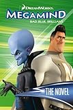 Megamind : bad. blue. brilliant : the novel