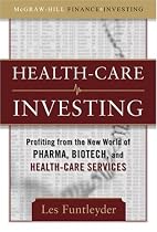 Healthcare Investing: Profiting from the New World of Pharma, Biotech, and Health Care Services (McGraw-Hill Finance & Investing)