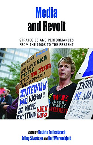 Media and Revolt: Strategies and Performances from the 1960s to the Present (Protest, Culture & Society)