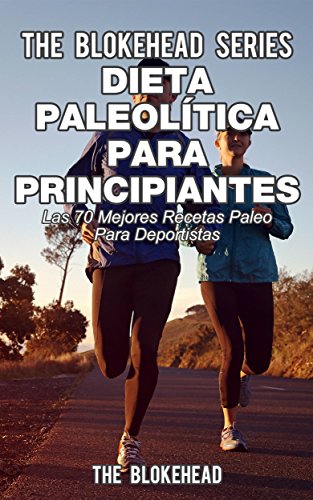 Dieta paleolítica para principiantes - Las 70 mejores recetas paleo para deportistas (Spanish Edition)