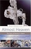 Almost Heaven: The Story of Women in Space Bettyann Holtzmann Kevles