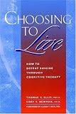 Choosing to Live: How to Defeat Suicide Through Cognitive Therapy