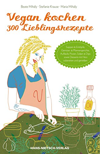 Download Vegan kochen - 300 Lieblingsrezepte: Suppen & Eintöpfe, Gemüse- & Pfannengerichte, Aufläufe, Pizzen, Soßen & Dips sowie Desserts mit Herz zubereiten und genießen Download Vegan kochen - 300 Lieblingsrezepte: Suppen & Eintöpfe, Gemüse- & Pfannengerichte, Aufläufe, Pizzen, Soßen & Dips sowie Desserts mit Herz zubereiten und genießen