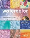 Watercolor Essentials: Techniques for Exploring, Painting and Having Fun.