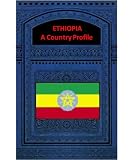 ETHIOPIA A COUNTRY PROFILE