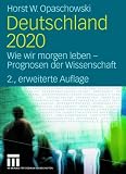 Deutschland 2020: Wie wir morgen leben - Prognosen der Wissenschaft - Horst W. Opaschowski