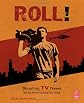Roll! Shooting TV News: Views from Behind the Lens