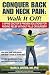 Conquer Back and Neck Pain: Walk It Off! A Spine Doctor's Proven Solutions For Finding Relief Without Pills or Surgery