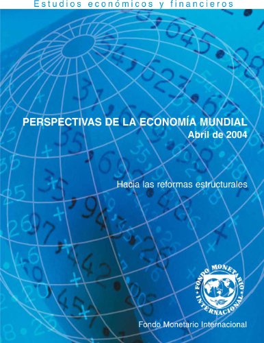 World Economic Outlook, April 2004: Advancing Structural Reforms (Spanish Edition)