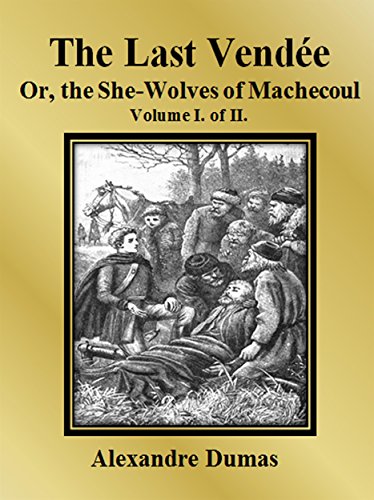 The Last Vendée or, the She-Wolves of Machecoul: Volume I. of II.