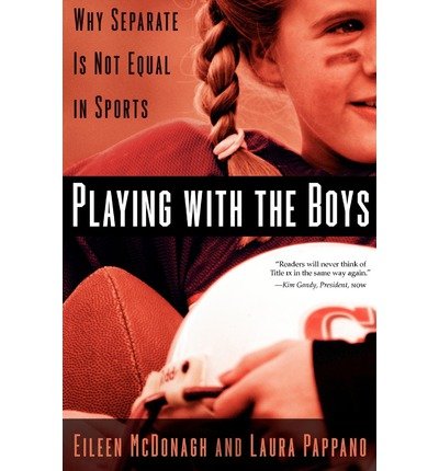 [(Playing with the Boys: Why Separate is Not Equal in Sports)] [Author: Eileen McDonagh] published on (September, 2009)