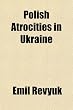Polish Atrocities in Ukraine