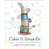 Cakes to Dream On: A Master Class in Decoratingby Colette Peters
