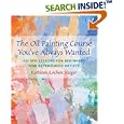 The Oil Painting Course You've Always Wanted: Guided Lessons for Beginners and Experienced Artists