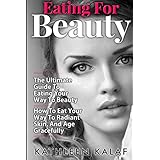 eating for beauty how to eat your way to radiant skin and age gracefully eating for beauty beauty detox beauty