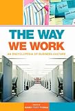The Way We Work [Two Volumes] [2 volumes]: An Encyclopedia of Business Culture