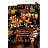 Exotic Nation: Maurophilia and the Construction of Early Modern Spain