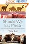 Should We Eat Meat Evolution and Consequences of Modern Carnivory