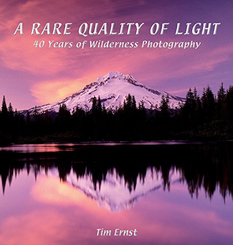 A Rare Quality of Light: 40 Years Of Wilderness Photography, by Tim Ernst