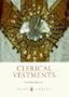 Clerical Vestments: Ceremonial Dress of the Church