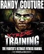 Xtreme Training: The Fighter s Ultimate Fitness Manual Original Edition by Couture, Randy, Freimuth, Lance, Krauss, Erich (2010)