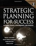 Strategic Planning For Success: Aligning People, Performance, and Payoffs