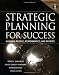 Strategic Planning For Success: Aligning People, Performance, and Payoffs