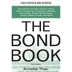 The Bond Book, Third Edition: Everything Investors Need to Know About Treasuries, Municipals, GNMAs, Corporates, Zeros, Bond Funds, Money Market Funds, and More