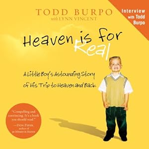 Heaven Is for Real: A Little Boy's Astounding Story of His Trip to Heaven and Back | [Todd Burpo, Lynn Vincent]