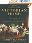 Inside the Victorian Home: A Portrait of Domestic Life in Victorian England