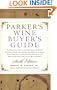 Parker's Wine Buyer's Guide 6th Edition : The Complete, Easy-to-Use Reference on Recent Vintages, Prices, and Ratings for More Than 8,000 Wines from All the Major Wine Regions