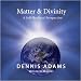 Matter & Divinity - A Self Realized Perspective