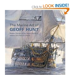 The Marine Art of Geoff Hunt: Master Painter of the Naval World of Nelson and Patrick O'Brian