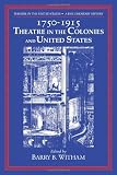 Theatre in the United States: Volume 1, 1750-1915: Theatre in the Colonies and the United States: A Documentary History