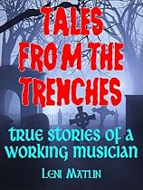 Tales from the Trenches: True Stories of a Working Musician-From Free Kindle Books Library Click to Download Free Kindle Book -> Tales from the Trenches: True Stories of a Working Musician