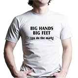 BIG HANDS BIG FEET, YOU DO THE MATH! T-Shirt - 100% Fine Jersey Combed Cotton Unisex T-Shirt - Sweat Shop Free