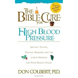 The Bible Cure for High Blood Pressure: Ancient Truths, Natural Remedies and the Latest Findings for Your Health Today (New Bible Cure (Siloam))