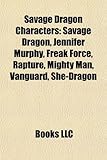 Savage Dragon Characters: Savage Dragon, Jennifer Murphy, Freak Force, Rapture, Mighty Man, Vanguard, She-Dragon-