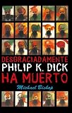 Desgraciadamente Philip K. Dick ha muerto/ Philip K. Dick is Dead, Alas (Solaris) (Spanish Edition)