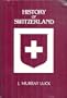 A History of Switzerland the First 100,000 Years: Before the Beginnings to the Days of the Present