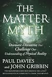 The Matter Myth: Dramatic Discoveries that Challenge Our Understanding of Physical Reality
